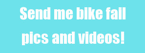Send me bike fail pics and videos!
